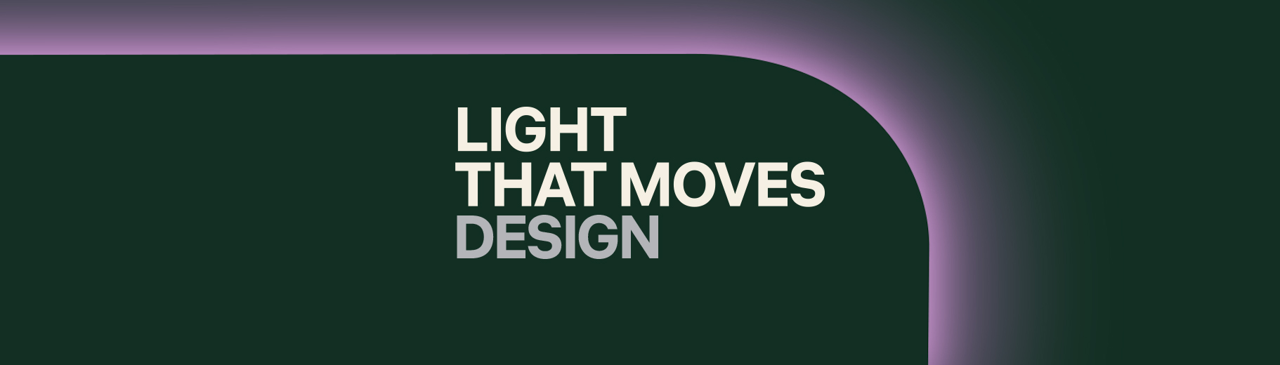 LIGHT THAT MOVES DESIGN